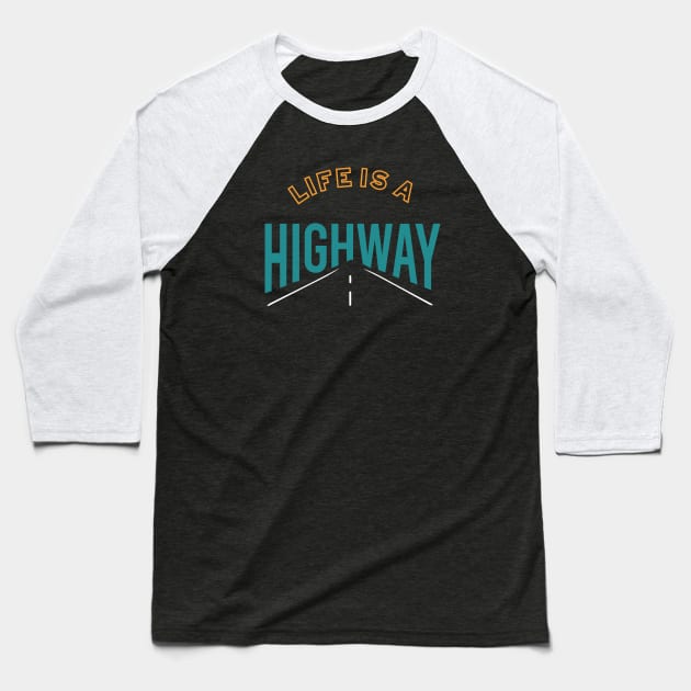 Life is a Highway Baseball T-Shirt by whyitsme